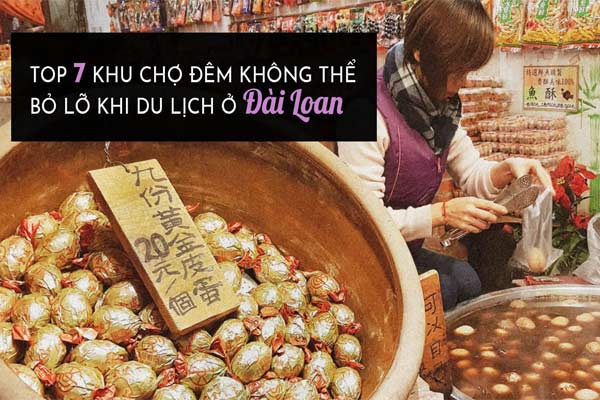 TOP 7 KHU CHỢ ĐÊM NHẤT   ĐỊNH PHẢI GHÉ KHI ĐẾN ĐÀI LOAN