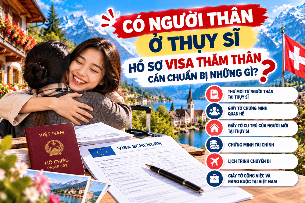 CÓ NGƯỜI THÂN Ở THỤY SĨ – HỒ SƠ VISA THĂM THÂN CẦN CHUẨN BỊ NHỮNG GÌ?