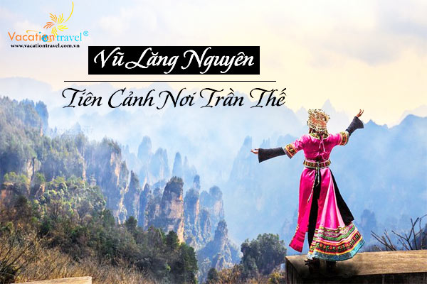 Vũ Lăng Nguyên – Tiên cảnh nơi trần thế