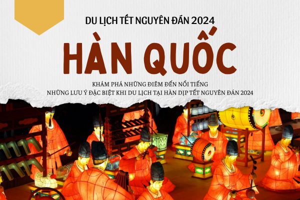 Du lịch Hàn Quốc dịp Tết Nguyên Đán 2024 đi đâu?