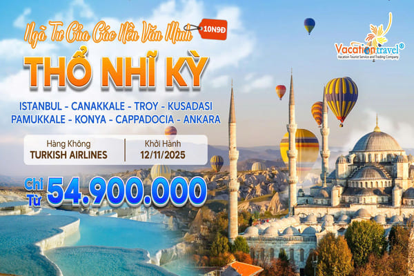 Tour Du Lịch Thổ Nhĩ Kỳ 10 Ngày 9 Đêm | Khám Phá Ngã Tư Các Nền Văn Minh