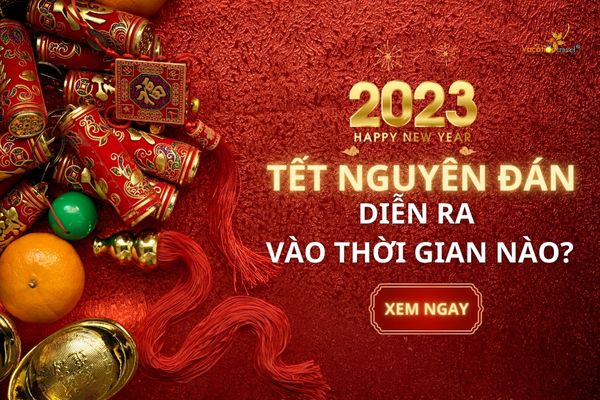 TẾT NGUYÊN ĐÁN DIỄN RA VÀO THỜI GIAN NÀO? Ý NGHĨA VÀ NGUỒN GỐC