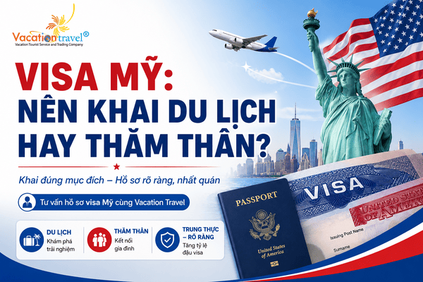 Visa Mỹ Nên Khai Du Lịch Hay Thăm Thân Để Hồ Sơ Nhất Quán?